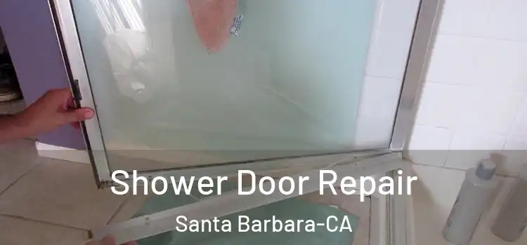  Shower Door Repair Santa Barbara-CA